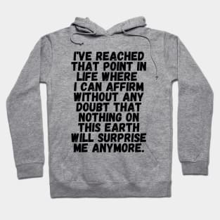 Nothing will surprise me anymore! Hoodie